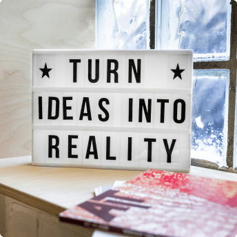 Turn ideas into reality